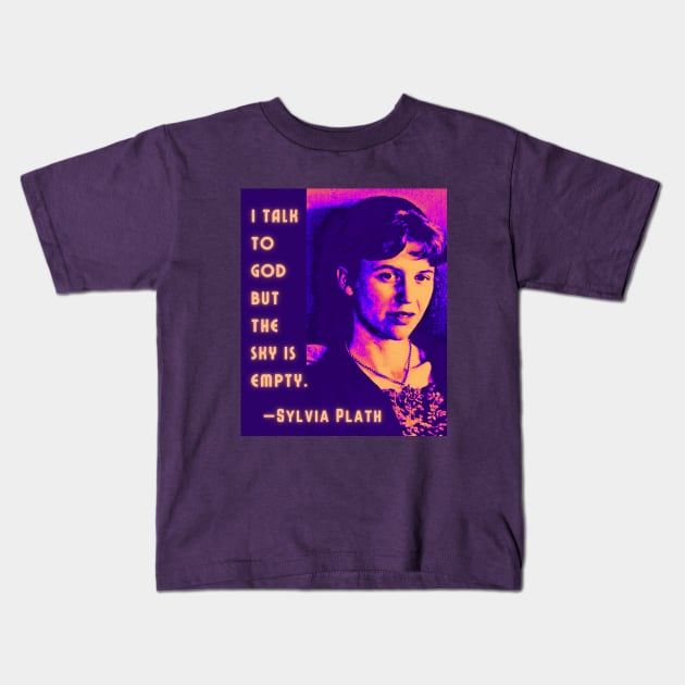 Copy of Sylvia Plath portrait and quote: I talk to God, but the sky is empty. Kids T-Shirt by artbleed